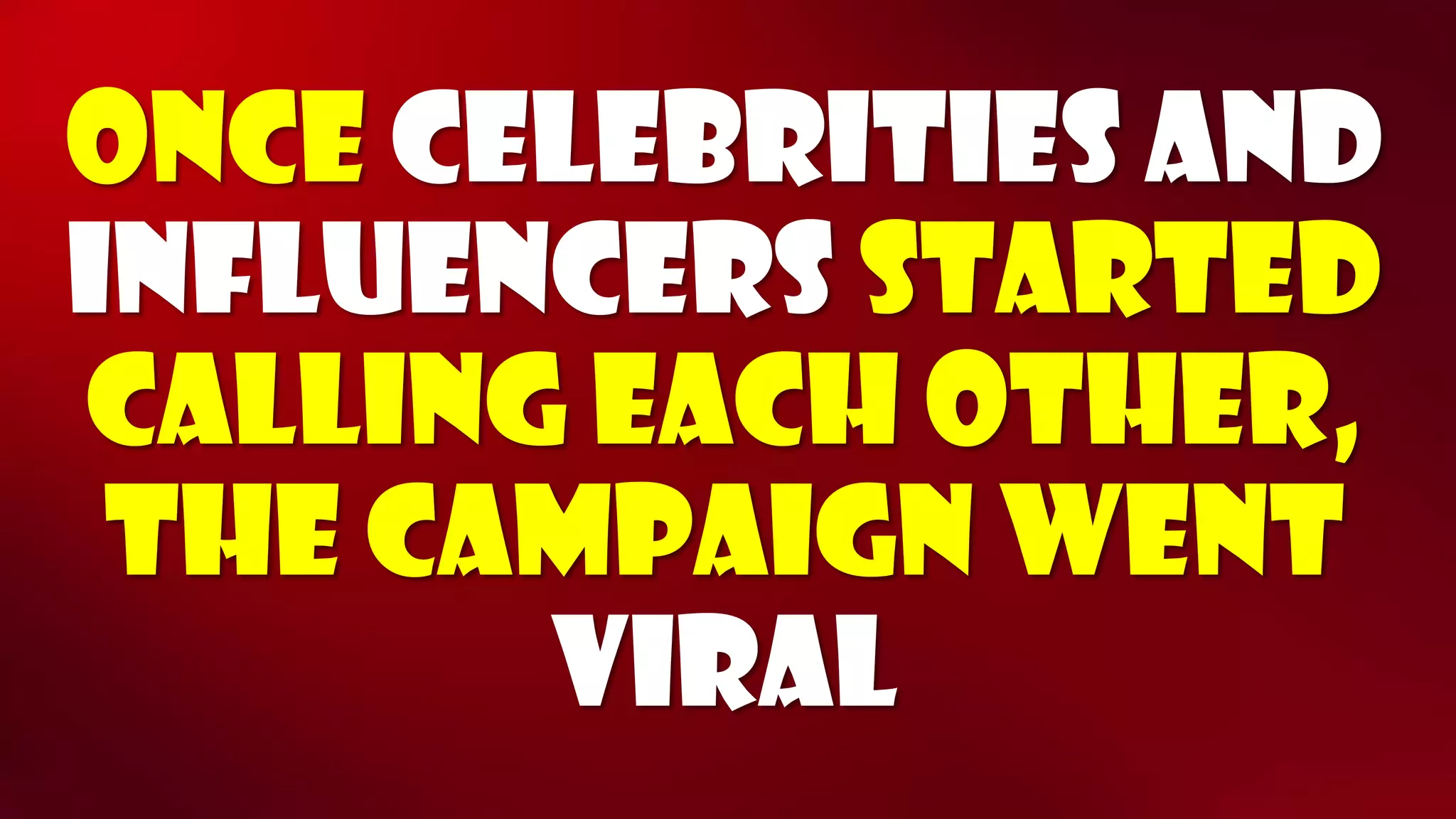Once celebrities and influencers started calling each other, the campaign went viral  