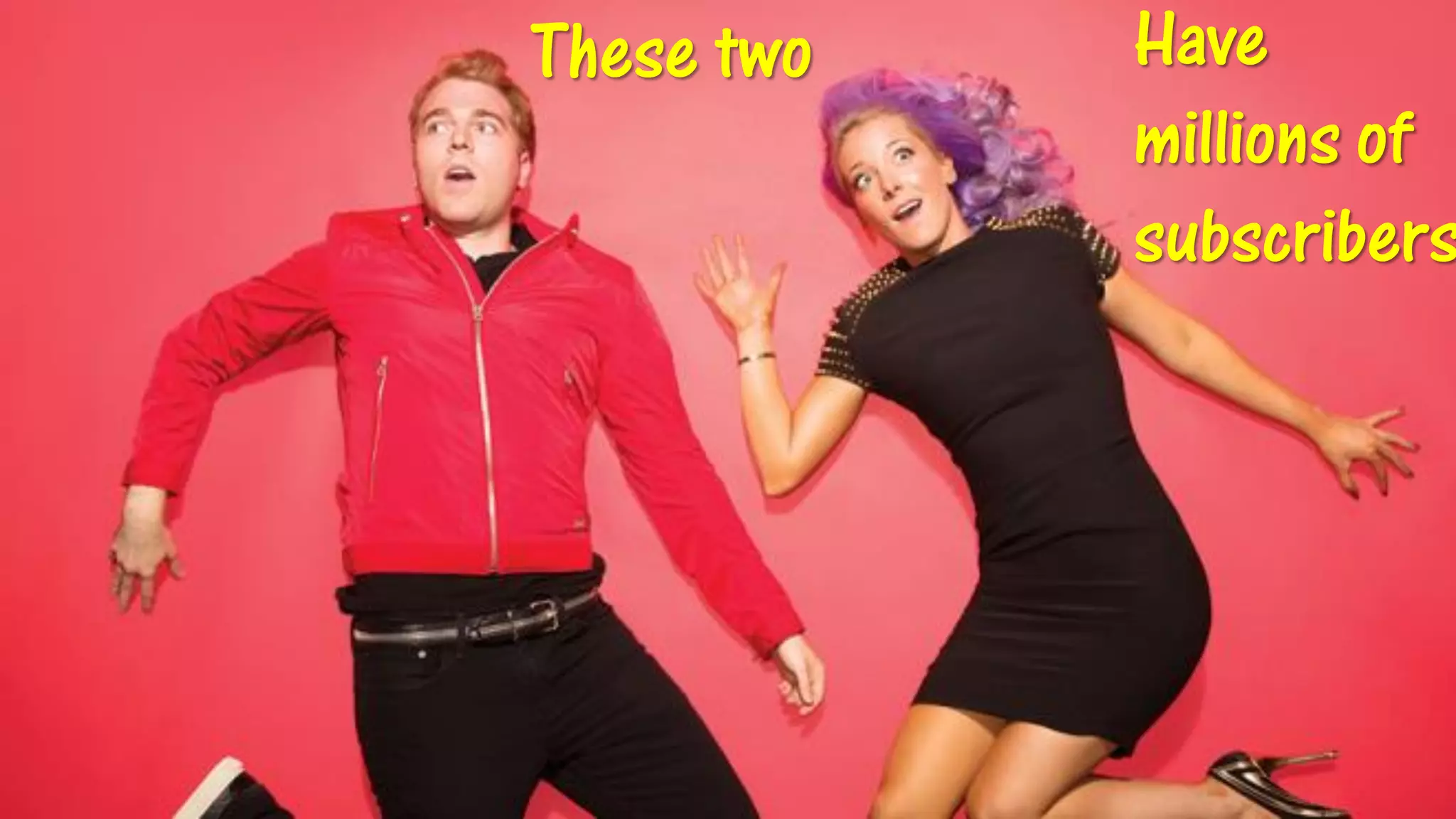•Show viral youtubershere These twoHave millions of subscribers  