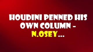 Houdini penned his own column – n.osey…  