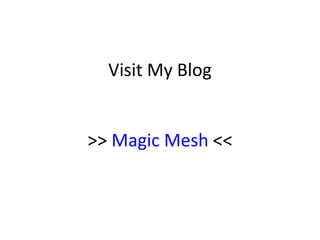 Visit My Blog


>> Magic Mesh <<
 