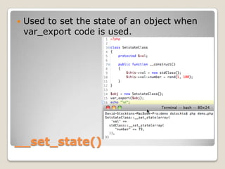 __set_state(),[object Object],Used to set the state of an object when var_export code is used.,[object Object]