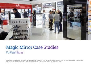 ©2002-2017 Magic Mirror is a trademark application of Magic Mirror in various jurisdictions. We reserve the right to introduce modifications
without notice. All other company names and products are trademarks of their respective companies.
 