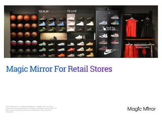 ©2016 Magic Mirror is a trademark application of Magic Mirror in various
jurisdictions. We reserve the right to introduce modifications without notice. All
other company names and products are trademarks of their respective
companies..
 