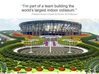 Five M.A.G.I.C. Steps to Power Employee Engagement and Supercharge Your Organization
bamboohr.com decision-wise.com
“I’m part of a team building the
world’s largest indoor coliseum.”
Philippine Arena in Ciudad de Victoria, the Philippines
 