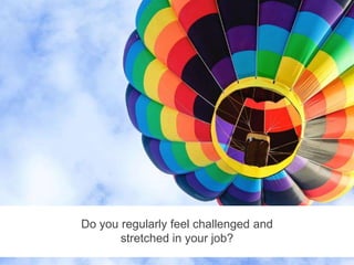 Five M.A.G.I.C. Steps to Power Employee Engagement and Supercharge Your Organization
bamboohr.com decision-wise.com
Do you regularly feel challenged and
stretched in your job?
 