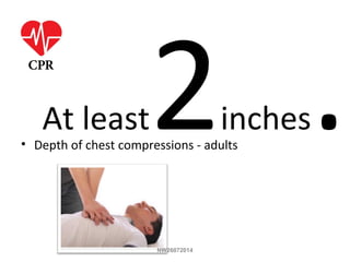 At least2inches.• Depth of chest compressions - adults
NW26072014
 