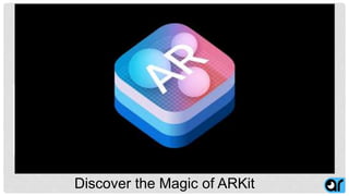 Discover the Magic of ARKit
 