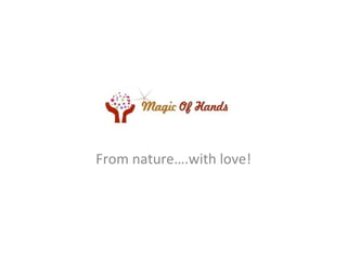 From nature….with love! 