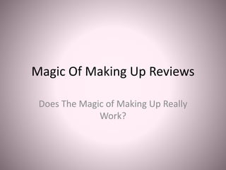 Magic Of Making Up Reviews
Does The Magic of Making Up Really
Work?
 