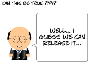 can this be true ?!?!?




                  well... i
               guess we can
                release it...
 