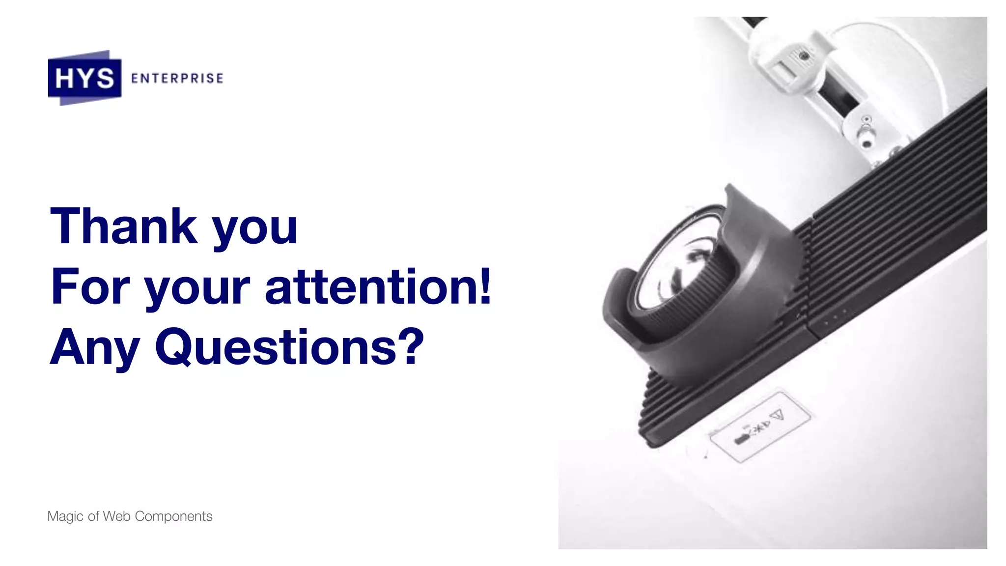 Thank you
For your attention!
Any Questions?
Magic of Web Components
 