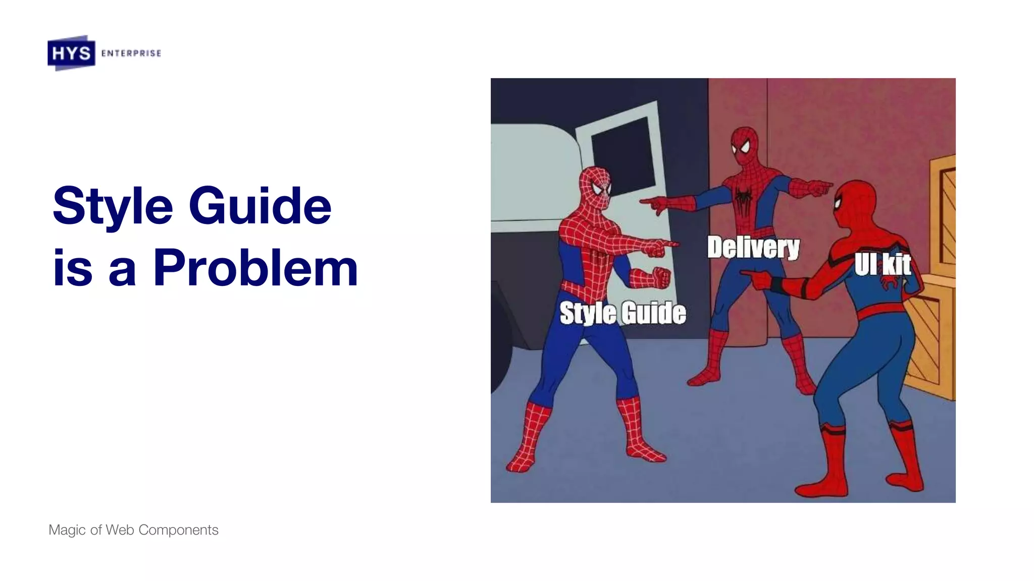 Magic of Web Components
Style Guide
is a Problem
 