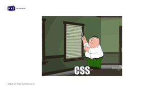 Magic of Web Components
 