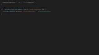 removeComponent = () => this.remove();
}
if (!window.customElements.get('alarm-component')) {
customElements.define('alarm-component', AlarmComponent);
}
 