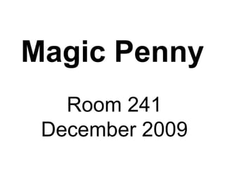 Magic Penny Room 241 December 2009 