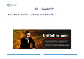 #3 - Autorità
 Come è riuscito a convincere il mondo?




                           62
 