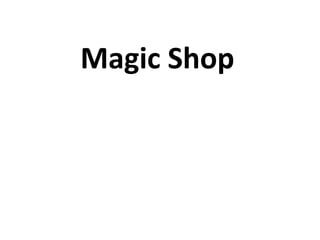 Magic Shop
 