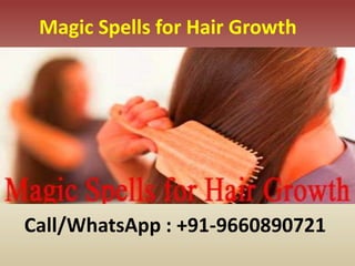 Magic Spells for Hair Growth
Call/WhatsApp : +91-9660890721
 