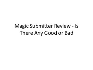 Magic Submitter Review - Is
There Any Good or Bad
 