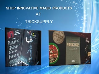 SHOP INNOVATIVE MAGIC PRODUCTS
AT
TRICKSUPPLY
 