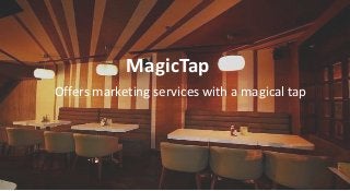 MagicTap
Offers marketing services with a magical tap
 