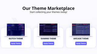 Our Theme Marketplace
Start collecting your themes today!
 