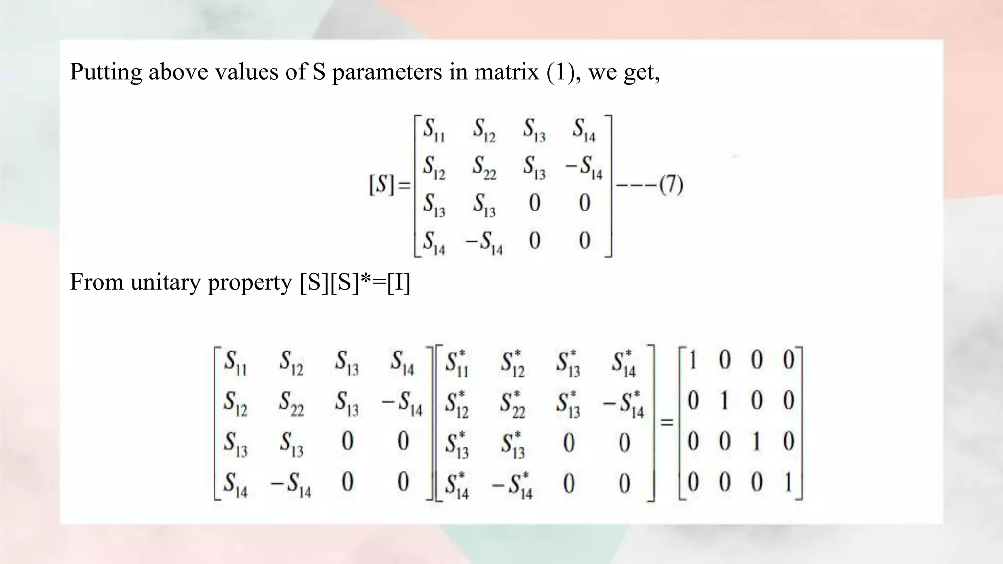 Putting above values of S parameters in matrix (1), we get,
From unitary property [S][S]*=[I]
 