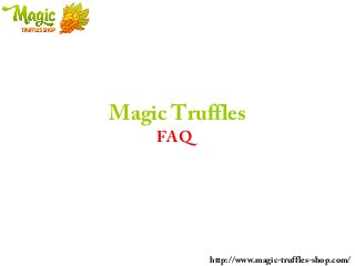 Magic Truffles
FAQ

http://www.magic-truffles-shop.com/

 