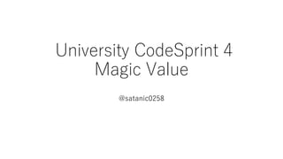 University CodeSprint 4
Magic Value
@satanic0258
 