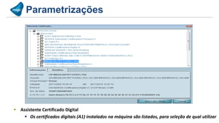 Parametrizações




 Assistente Certificado Digital
     Os certificados digitais (A1) instalados na máquina são listados, para seleção de qual utilizar
 