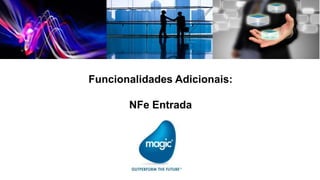 Funcionalidades Adicionais:

       NFe Entrada
 