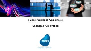 Funcionalidades Adicionais:

   Validação IOB Primeo
 