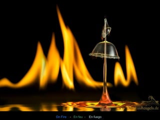 On Fire - En feu - En fuego 
 