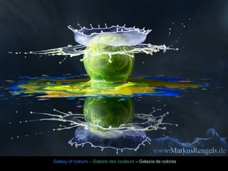 Galaxy of colours – Galaxie des couleurs – Galaxía de colores 
 