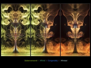 Seelenverwandt - Affinité - Congeniality - Afinidad 
 