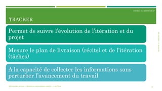 SECTION3:L’ÉQUIPEXP
COURS 3 : LA MÉTHODE XP
TRACKER
26
Permet de suivre l’évolution de l’itération et du
projet
Mesure le plan de livraison (récits) et de l’itération
(tâches)
A la capacité de collecter les informations sans
perturber l’avancement du travail
MÉTHODES AGILES | MOSTEFAI MOHAMMED AMINE | © 2017 ESI
 
