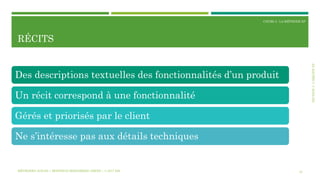 SECTION3:L’ÉQUIPEXP
COURS 3 : LA MÉTHODE XP
RÉCITS
33
Des descriptions textuelles des fonctionnalités d’un produit
Un récit correspond à une fonctionnalité
Gérés et priorisés par le client
Ne s’intéresse pas aux détails techniques
MÉTHODES AGILES | MOSTEFAI MOHAMMED AMINE | © 2017 ESI
 