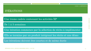 SECTION3:L’ÉQUIPEXP
COURS 3 : LA MÉTHODE XP
ITÉRATIONS
34
Une trame cadrée contenant les activités XP
De 1 à 3 semaines
Une itération commence par la sélection de récits à implémenter
Elle se termine par un produit intégrant les récits et une démo
Les itérations doivent être courtes et de même durée
MÉTHODES AGILES | MOSTEFAI MOHAMMED AMINE | © 2017 ESI
 