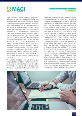 008
news.com.br
MAGI
seja sensível a esse aspecto, relegam a
advogados que não necessariamente são
especializados em direito sanitário o conhe-
cimento da legislação que norteia a ativida-
de do farmacêutico ou pior e mais assusta-
dor ainda, se aconselham com seus conta-
dores, que tem ainda menos conhecimento
na questão ou ainda utilizam de informa-
ções recebidas dos distribuidores que nem
sempre tem as informações corretas, dado
que o contato geralmente é feito geralmente
é feito com um consultor de vendas, não
técnico e cujo o principal interesse é a
venda, o que geralmente cria um viés desfa-
vorável à farmácia de manipulação. E esses
equívocos partem também de quem fiscali-
za, tornando tudo mais complicado e fazen-
do com que muitos profissionais tenham
que ‘equilibrar pratos’ por assim dizer para
demonstrar o equívoco sem criar um entre-
vero maior.
A primeira situação é de um cliente que
estava buscando obter o alvará da polícia
civil para a comercialização de produtos
controlados por ela, no estado de São Paulo.
Antes de narrar essa história, devo abrir um
parêntese importante pois até hoje alguns
distribuidores sequer fazem essa exigência.
Usemos como exemplo o manitol, que apa-
rece dentro da lista da polícia civil e que uma
leitura desavisada leva a crer que ele é fisca-
lizado somente pela a categoria 7, que é a
polícia federal. Ora, se temos uma lista de
tudo que é fiscalizado pela Polícia Civil
dentro do estado de São Paulo e além desse
órgão, existe outro órgão que faz a fiscaliza-
ção desse mesmo item, no caso a Polícia
Federal a leitura a ser feita não é OU um
órgão ou outro órgão e sim E, ou seja é fisca-
lizado tanto pela Polícia Civil, repito, no
estado de São Paulo, exclusivamente, e pela
Polícia Federal. Lendo o Diário Oficial de 9 de
Agosto de 2003, lê textualmente: “Produtos
de categoria de controle 7 necessitam,
também, de licença expedida pelo Departa-
mento de Polícia Federal”. Diariamente
somos comunicados de farmácias que são
induzidas a erro de análise e acabam por
serem autuadas por conta dos equívocos na
análise realizada pelo vendedor de seu distri-
buidor, que, como já havia dito anteriormente
tem viés da venda a qualquer custo o que
N O V E M B R O 2 0 2 0
E D I Ç Ã O 0 6
O U T U B R O | N O V E M B R O 2 0 2 0
E D I Ç Ã O 0 6
 