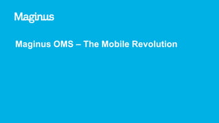 Maginus OMS – The Mobile Revolution
 