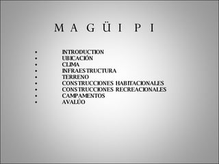 MAGÜIPI INTRODUCTION UBICACIÓN CLIMA INFRAESTRUCTURA TERRENO CONSTRUCCIONES HABITACIONALES CONSTRUCCIONES RECREACIONALES CAMPAMENTOS AVALÚO 