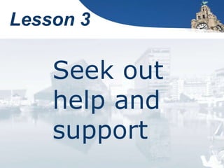 Lesson 3
Seek out
help and
support
 