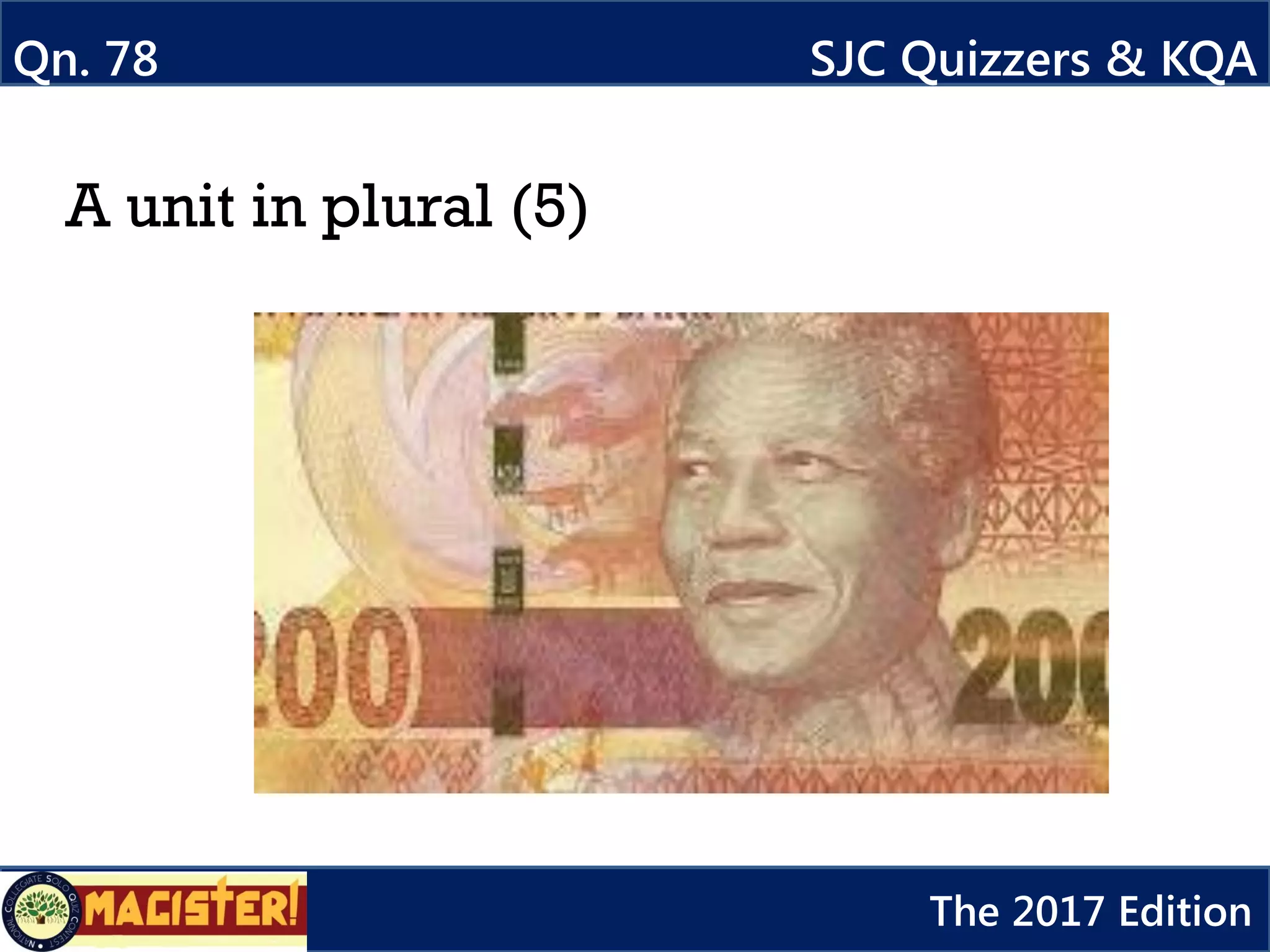 A unit in plural (5)
Qn. 78 SJC Quizzers & KQA
The 2017 Edition
 