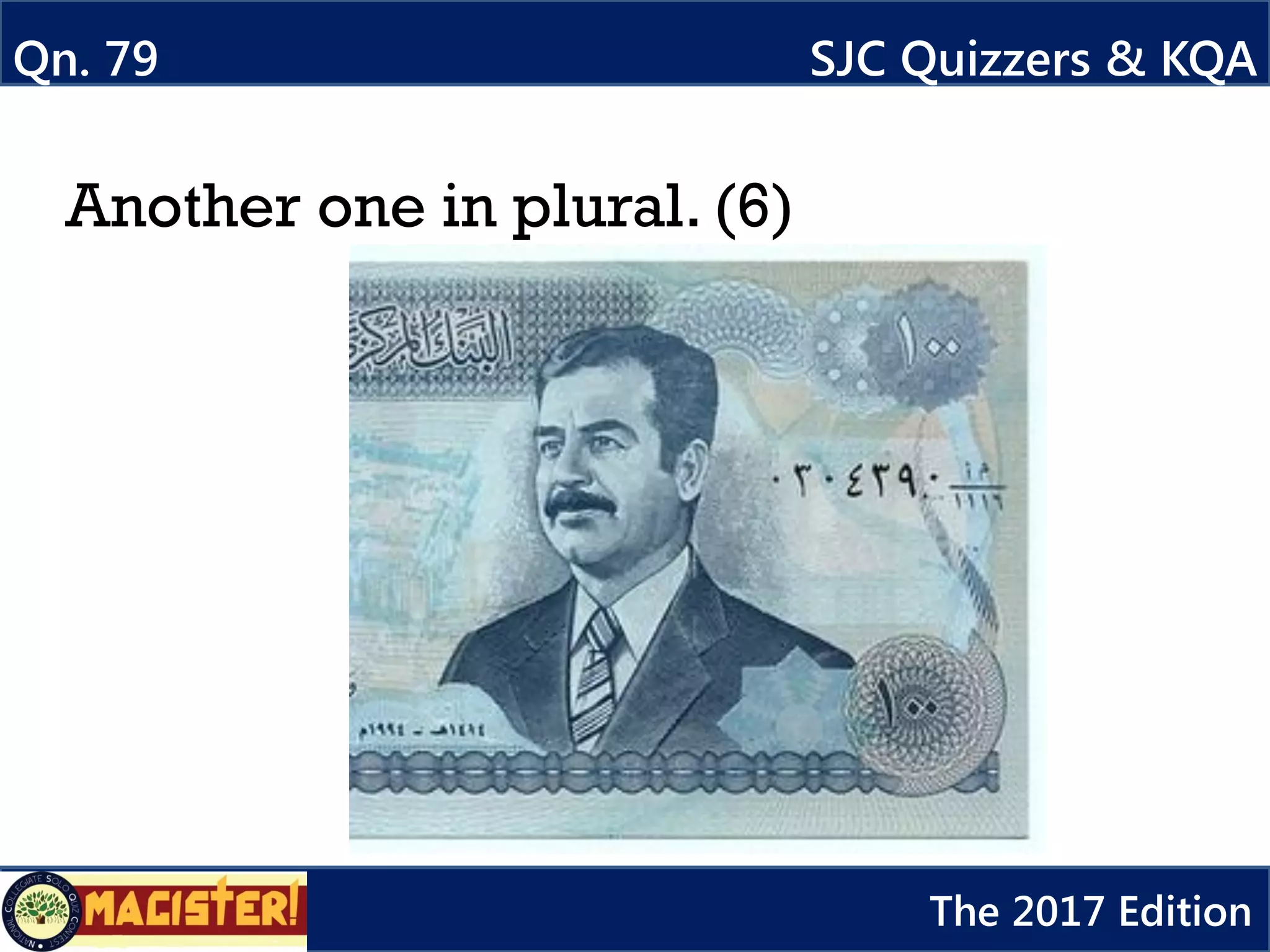 Another one in plural. (6)
Qn. 79 SJC Quizzers & KQA
The 2017 Edition
 