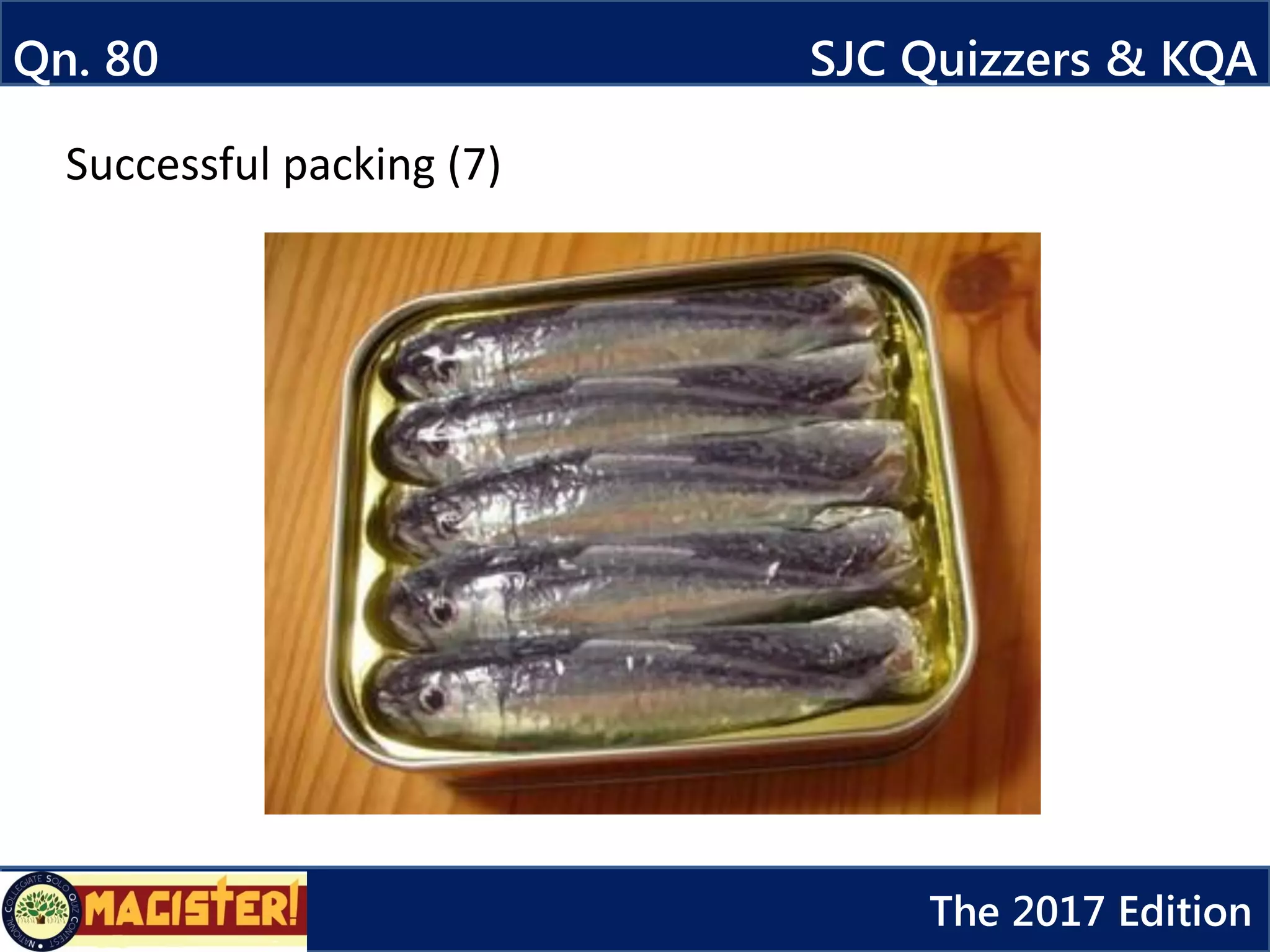 Qn. 80 SJC Quizzers & KQA
The 2017 Edition
Successful packing (7)
 