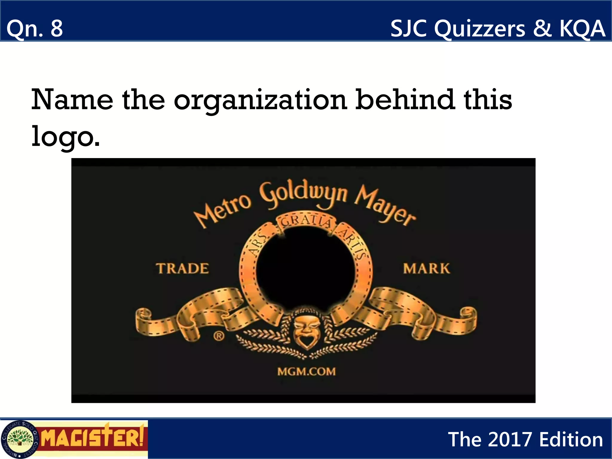 Name the organization behind this
logo.
Qn. 8 SJC Quizzers & KQA
The 2017 Edition
 