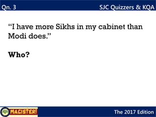 ANSWER
Justin Trudeau,
Prime Minister of Canada
ANSWER 3 SJC Quizzers & KQA
The 2017 Edition
 