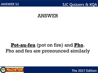 Qn. 54 SJC Quizzers & KQA
The 2017 Edition
Identify both words blanked out. 1 pt. each
 