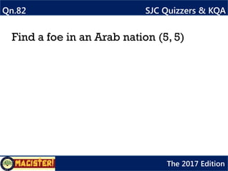 ANSWER
Manipur
Purnima
ANSWER 84 SJC Quizzers & KQA
The 2017 Edition
 