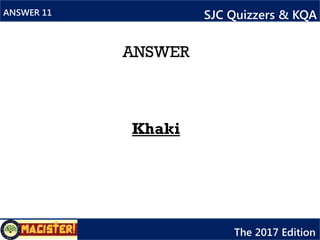 ANSWER
Libido
ANSWER 12
12
SJC Quizzers & KQA
The 2017 Edition
 
